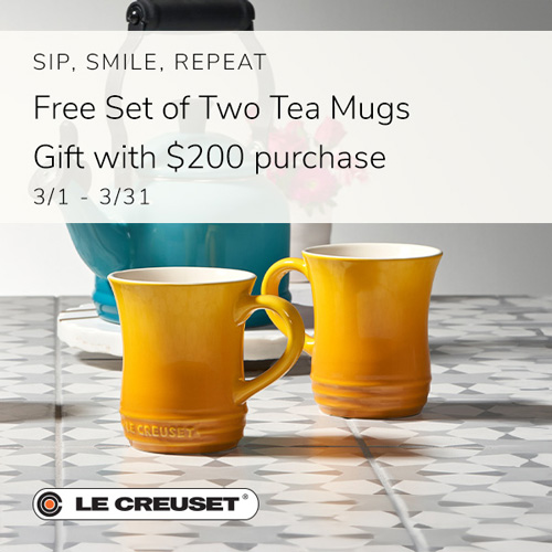 Le Creuset - Sip, Smile, Repeat – Free s/2 Tea Mugs with $200 Purchase
